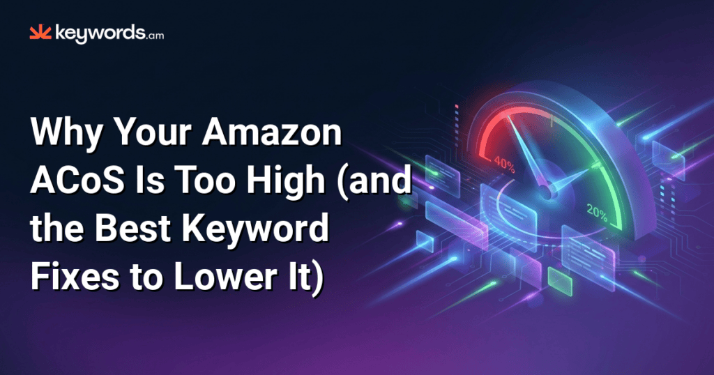 Why your Amazon ACoS is too high (and the best keyword fixes to lower ...