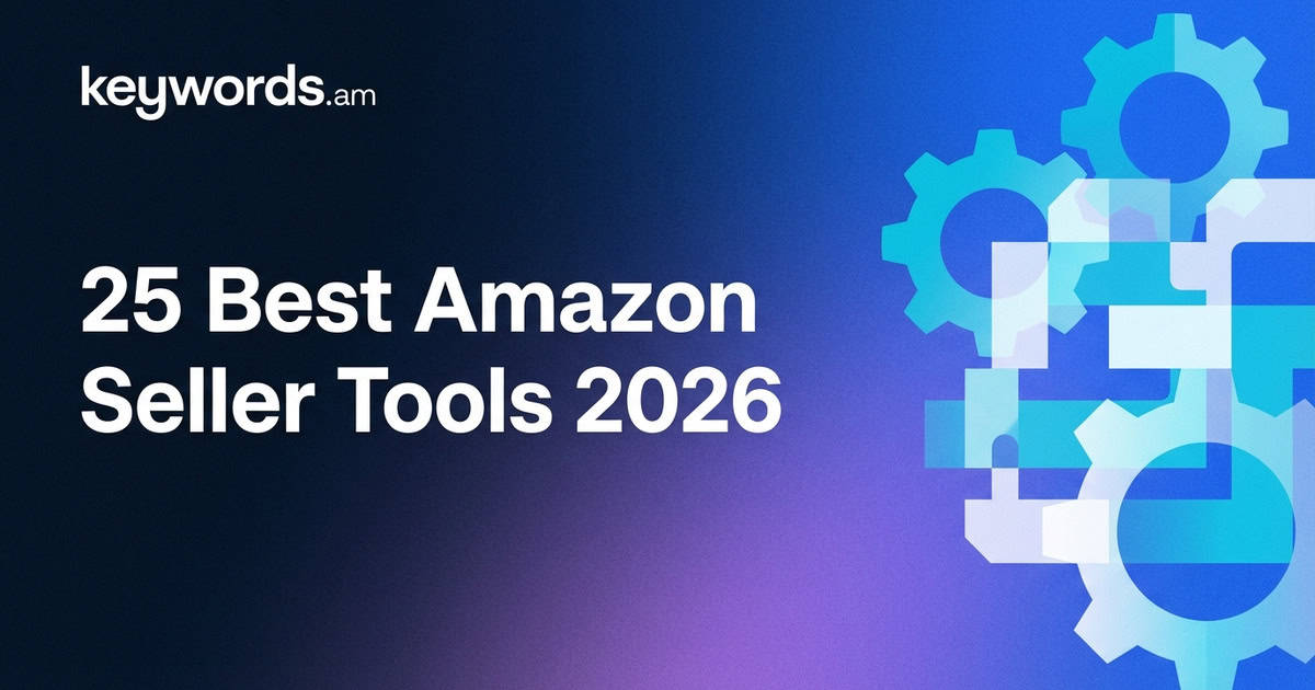 25 best amazon seller tools 2026 - keywords. Am guide 25 best amazon seller tools 2026 - keywords. Am guide
